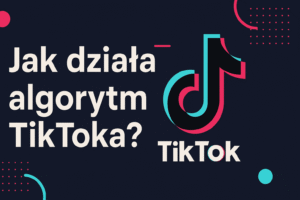 Jak działa algorytm TikToka